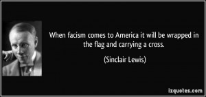 ... it will be wrapped in the flag and carrying a cross. - Sinclair Lewis
