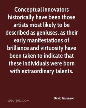 Conceptual innovators historically have been those artists most likely ...