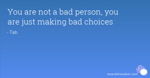 Making Bad Choices Just making bad choices