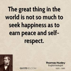 The great thing in the world is not so much to seek happiness as to ...