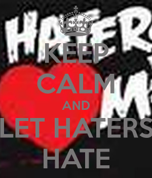 Let The Haters Hate...