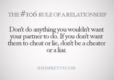 don't do anything you wouldn't want your partner to do. if you don't ...