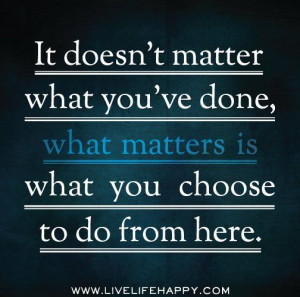 it doesn t matter what you ve done what matters is what you choose to ...