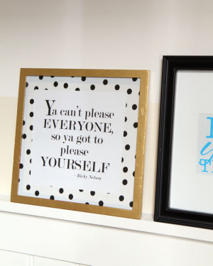 Free-Printable-quote-to-frame-Ya-can't-please-everyone---Ricky-Nelson