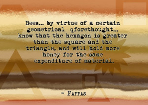 Bees … by virtue of a certain geometrical forethought … know that ...