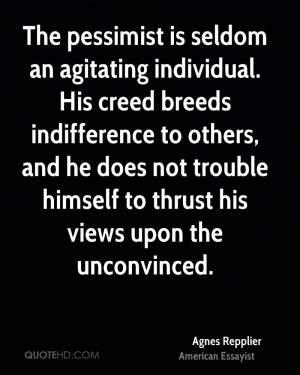 The pessimist is seldom an agitating individual. His creed breeds ...