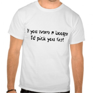 Funny Pickup Line (Booger) Tee Shirts