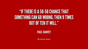 quote-Paul-Harvey-if-there-is-a-50-50-chance-that-169308.png