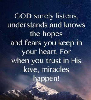 God surely listens, understands and knows the hopes and fears you keep ...