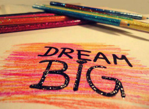 live your dreams dream big