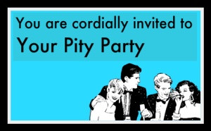 invitations to the pity party!!!