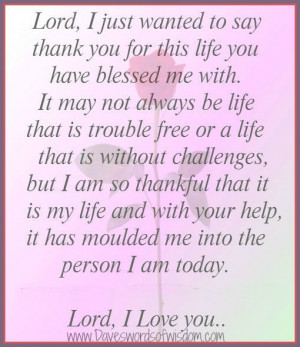 Lord, i just wanted to say thank you for this life you have