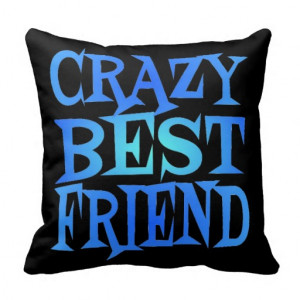 Crazy Best Friend Pillows