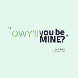 Be Mine Quotes Quotes picture: owy'll you be