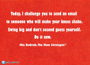 ... second guess yourself. Do it now. Mia Redrick, the Mom Strategist