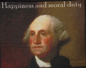 ... Sew On Patch - GEORGE WASHI NGTON QUOTE - Happiness and Moral Duty