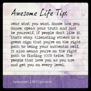 ... Life Tip: Be Yourself, Find Your Tribe >> www.awesomelifetips.com