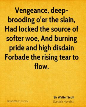 Sir Walter Scott - Vengeance, deep-brooding o'er the slain, Had locked ...