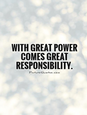 With great power comes great responsibility Picture Quote #1