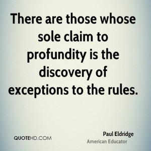 There are those whose sole claim to profundity is the discovery of ...