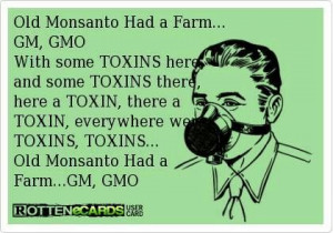 Old Monsanto had a farm... GM,GMO..