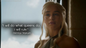 will do what queens do. I will rule. Daenerys Targaryen Quotes, Game ...