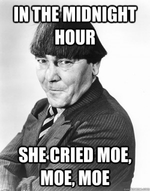 in the midnight hour she cried moe moe moe - Billy Idol Moe