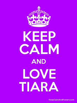 KEEP CALM AND LOVE TIARA Poster