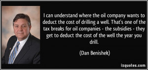 ... subsidies - they get to deduct the cost of the well the year you drill