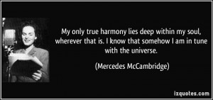 My only true harmony lies deep within my soul, wherever that is. I ...