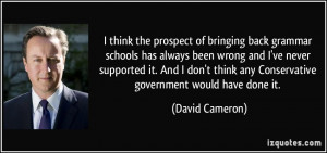 ... think any Conservative government would have done it. - David Cameron