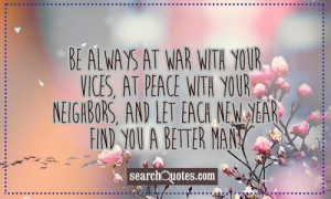 Be always at war with your vices, at peace with your neighbors, and ...
