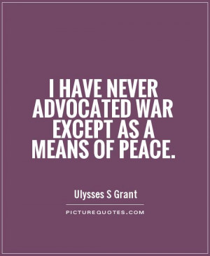 Peace Quotes War Quotes Ulysses S Grant Quotes