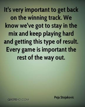 It's very important to get back on the winning track. We know we've ...