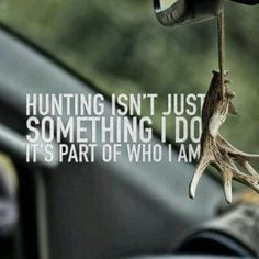 Hunting isn't just something I want to do it's part of who I am