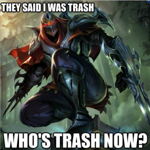 But... But... I thought Zed was trash tier? :'(