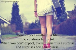 Life Quotes – Don’t expect anything in life.