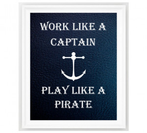 Nautical Print, Work Like A Captain Play Like A Pirate ,Nautical Quote ...