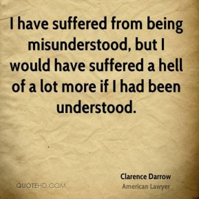have suffered from being misunderstood, but I would have suffered a ...