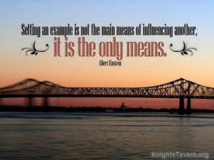 Setting an example is not the main means of influencing another, it is ...