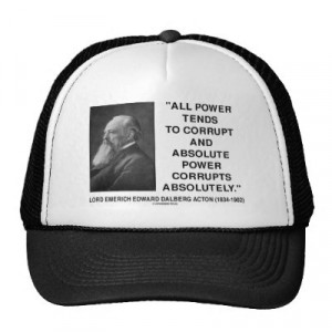 lord_acton_all_power_corrupts_absolute_power_quote_hat ...