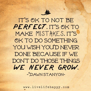 It’s OK to not be perfect. It’s OK to make mistakes. It’s OK to ...