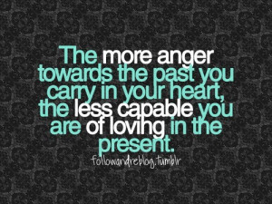 think a lot of us hold onto anger because it's just so darn easy to ...