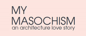 my masochism an architecture love story by Francesco Lipari