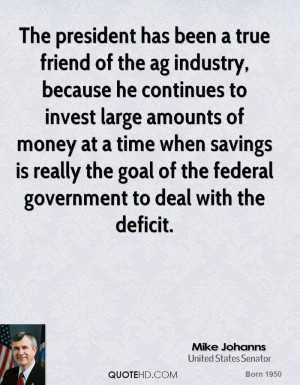 The president has been a true friend of the ag industry, because he ...