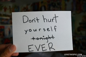dont ever hurt yourself