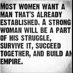 most women want a man that s already established a strong woman will a ...
