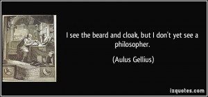 quote-i-see-the-beard-and-cloak-but-i-don-t-yet-see-a-philosopher ...