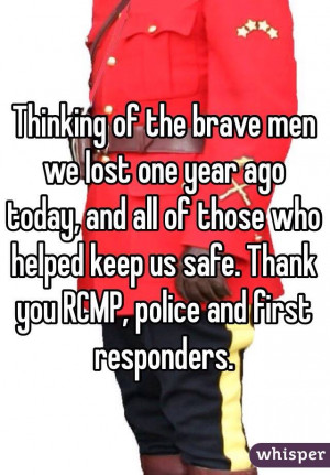 ... who helped keep us safe. Thank you RCMP, police and first responders