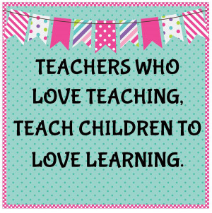 am convinced that the best teachers love what they do and their ...